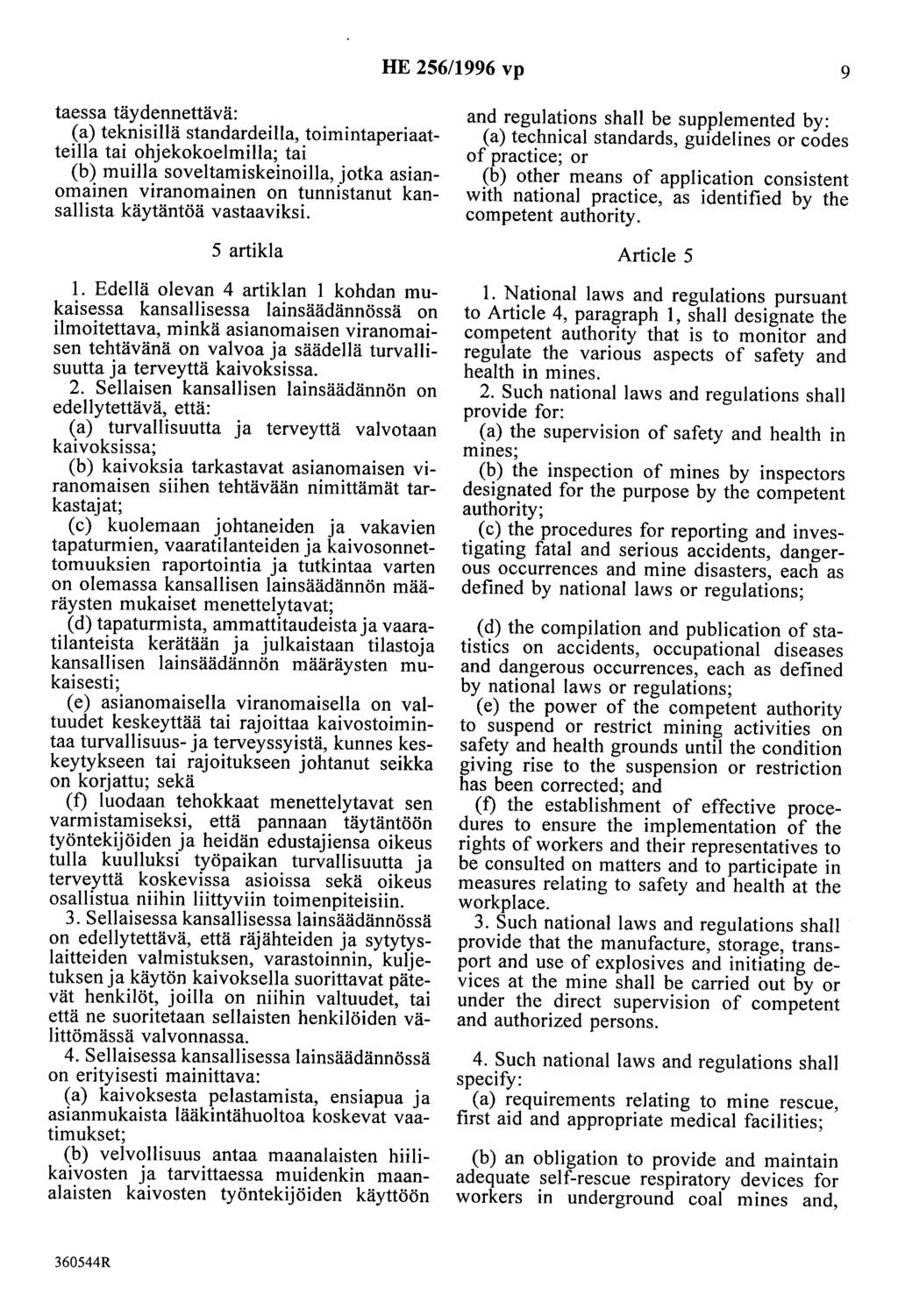 HE 256/1996 vp 9 taessa täydennettävä: (a) teknisillä standardeilla, toimintaperiaatteilla tai ohjekokoelmilla; tai (b) muilla soveltamiskeinoilla, jotka asianomainen viranomainen on tunnistanut