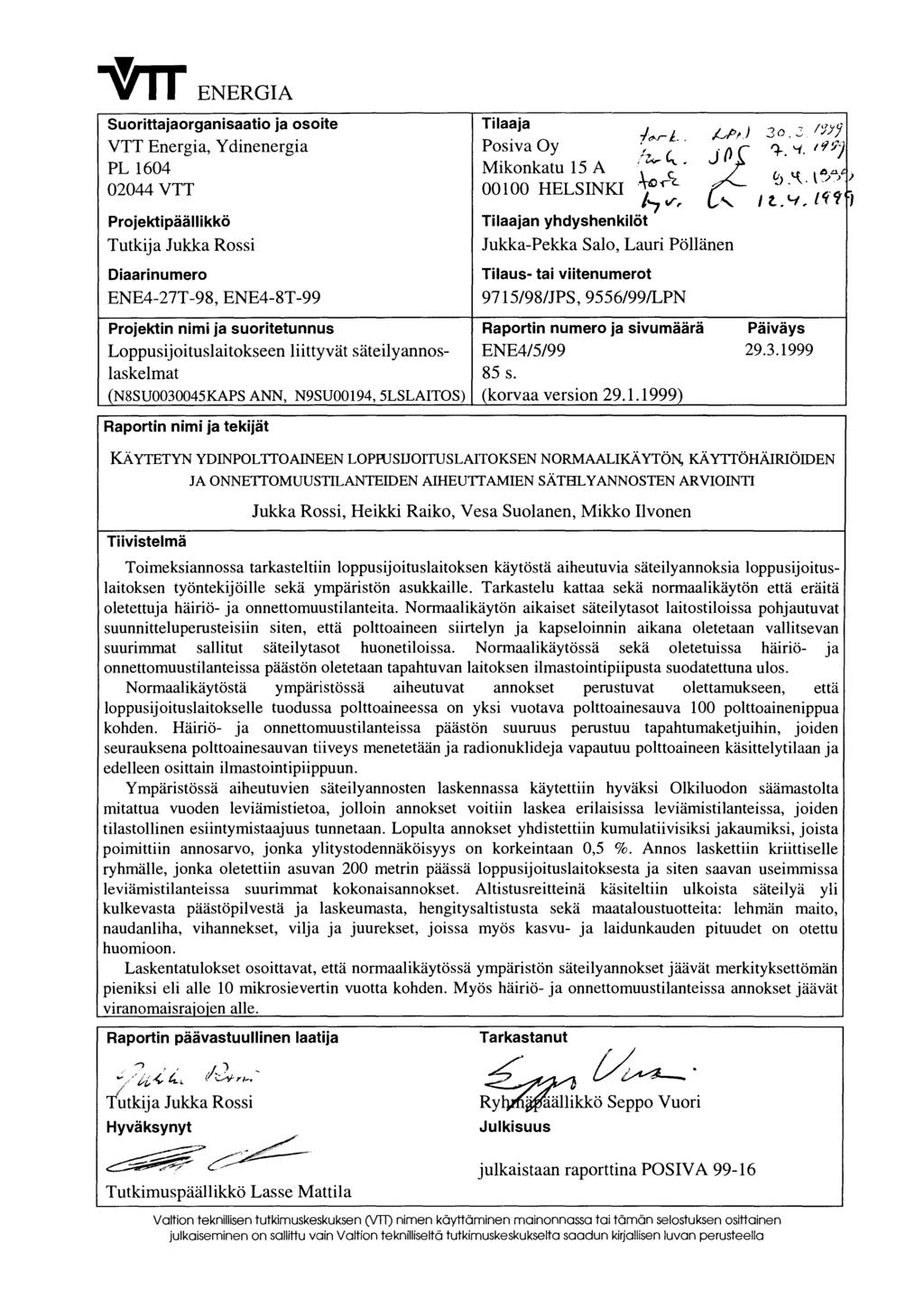 -ttr ENERGIA Suorittajaorganisaatio ja osoite VTT Energia, Ydinenergia PL 1604 Tilaaja Posiva Oy Mikonkatu 15 A 1(1-.JL. Vt) 30.2 /Jfj ~..-, f ~ ~ +.. -1 119j ~~. 02044 VTT 00100 HELSINKI.-\-c,-<t.