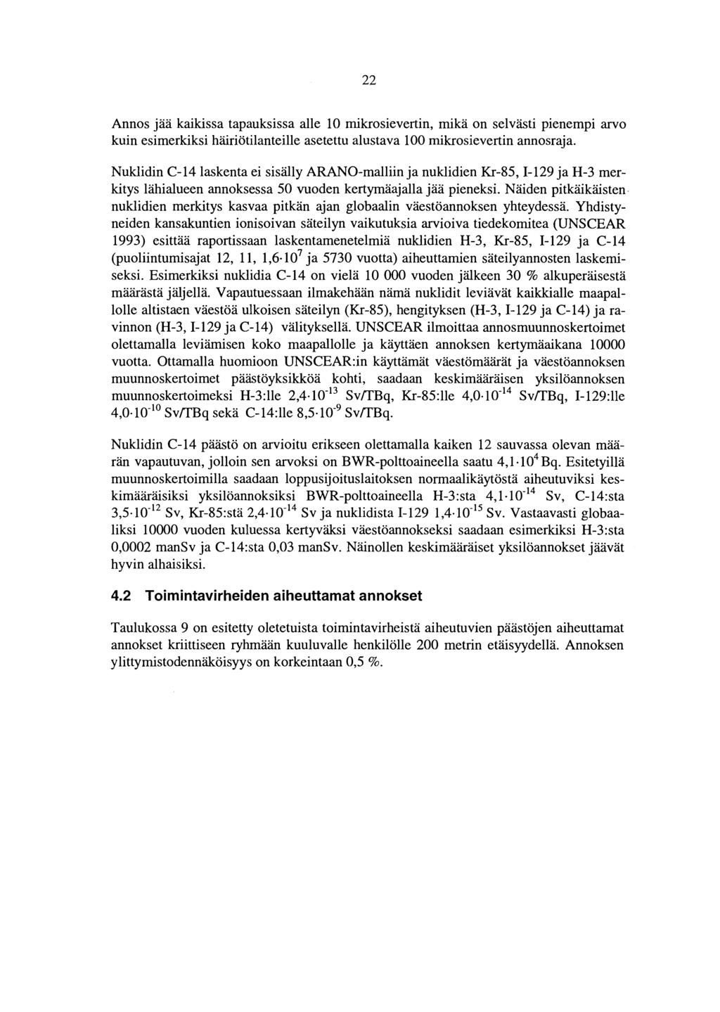 22 Annos jää kaikissa tapauksissa alle 10 mikrosievertin, mikä on selvästi pienempi arvo kuin esimerkiksi häiriötilanteille asetettu alustava 100 mikrosievertin annosraja.