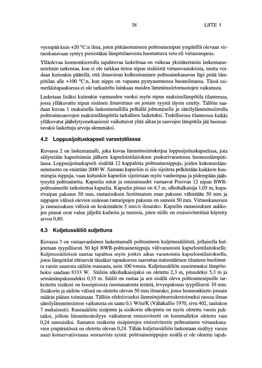 38 LIITE 1 vyempää kuin +20 C:n ilma, joten pitkänomaiseen polttoainenipun ympärillä olevaan virtauskanavaan syntyy pienistäkin lämpötilaeroista huomattava veto eli virtausnopeus.