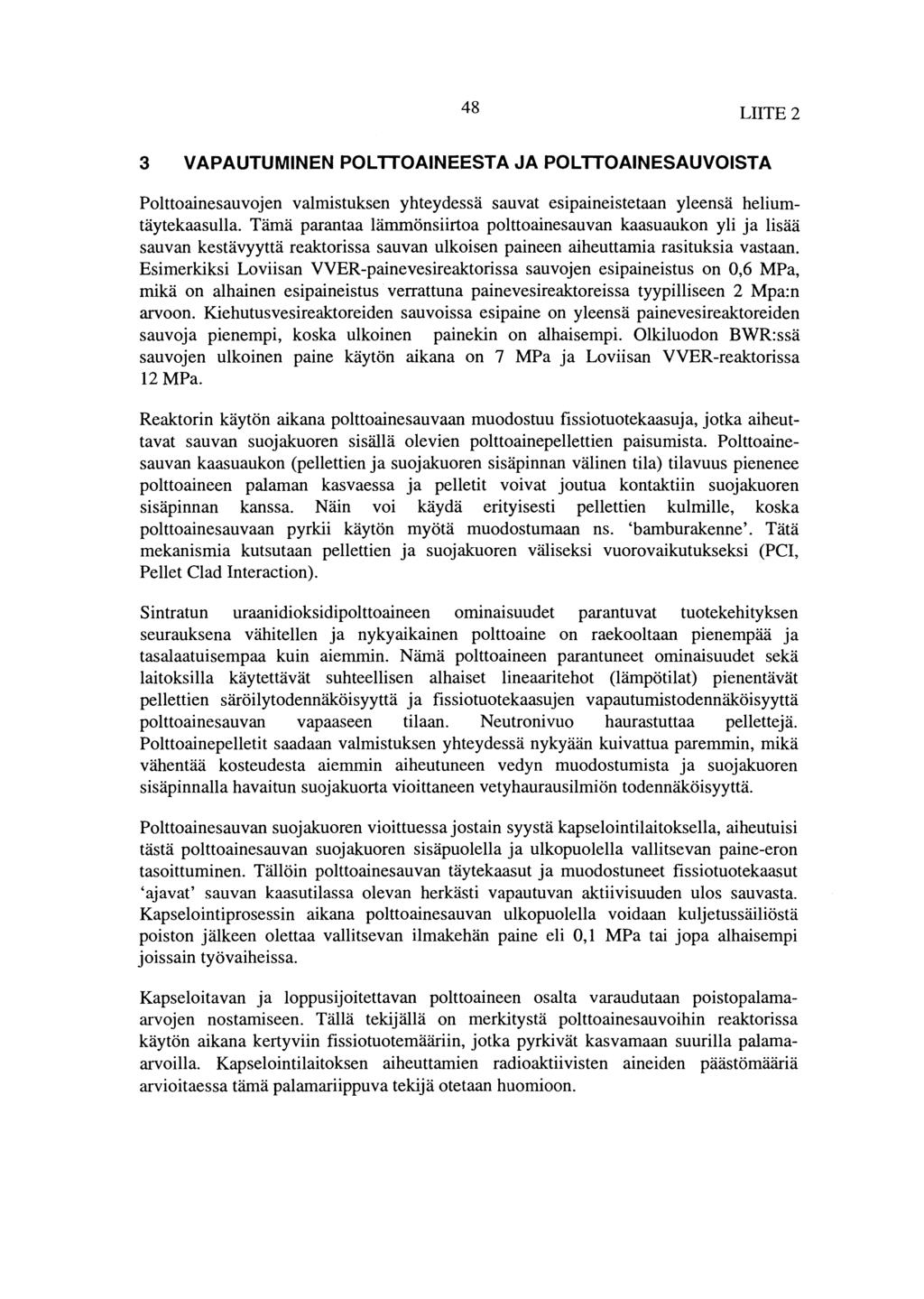 48 LIITE 2 3 VAPAUTUMINEN POLTTOAINEESTA JA POLTTOAINESAUVOISTA Polttoainesauvojen valmistuksen yhteydessä sauvat esipaineistetaan yleensä heliumtäytekaasulla.