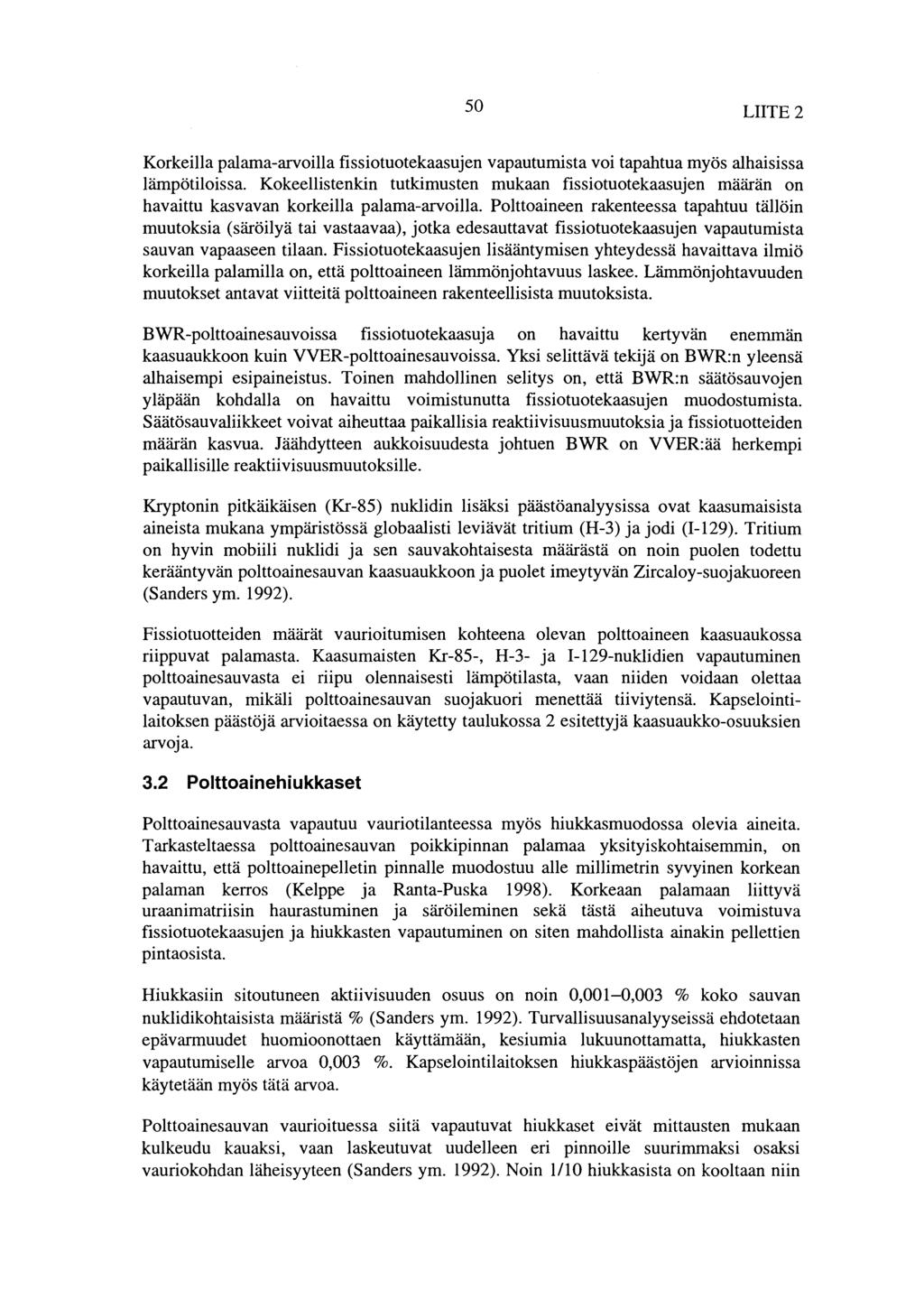 50 LIITE 2 Korkeilla palama-arvoilla fissiotuotekaasujen vapautumista voi tapahtua myös alhaisissa lämpötiloissa.