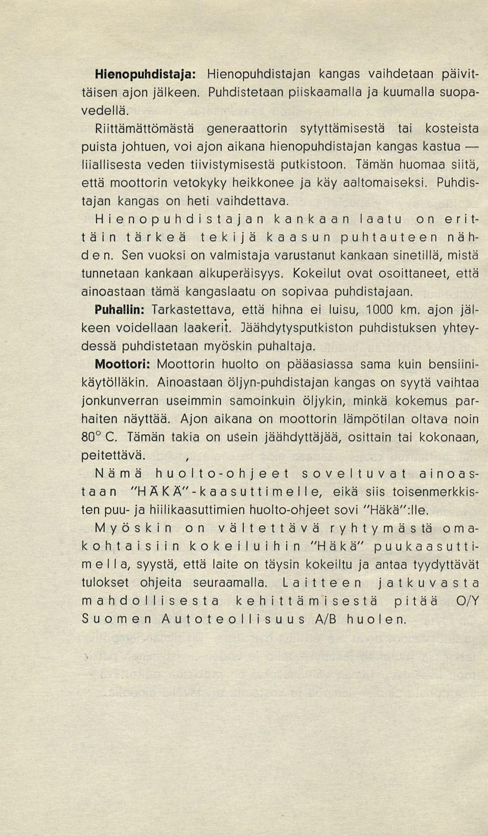 la, Hienopuhdistaja: Hienopuhdistajan kangas vaihdetaan päivittäisen ajon jälkeen. Puhdistetaan piiskaamalla ja kuumalla suopavedellä.