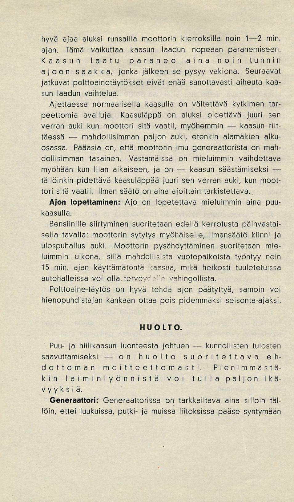 mahdollisimman on kaasun kunnollisten kaasun hyvä ajaa aluksi runsailla moottorin kierroksilla noin I21 2 min. ajan. Tämä vaikuttaa kaasun laadun nopeaan paranemiseen.