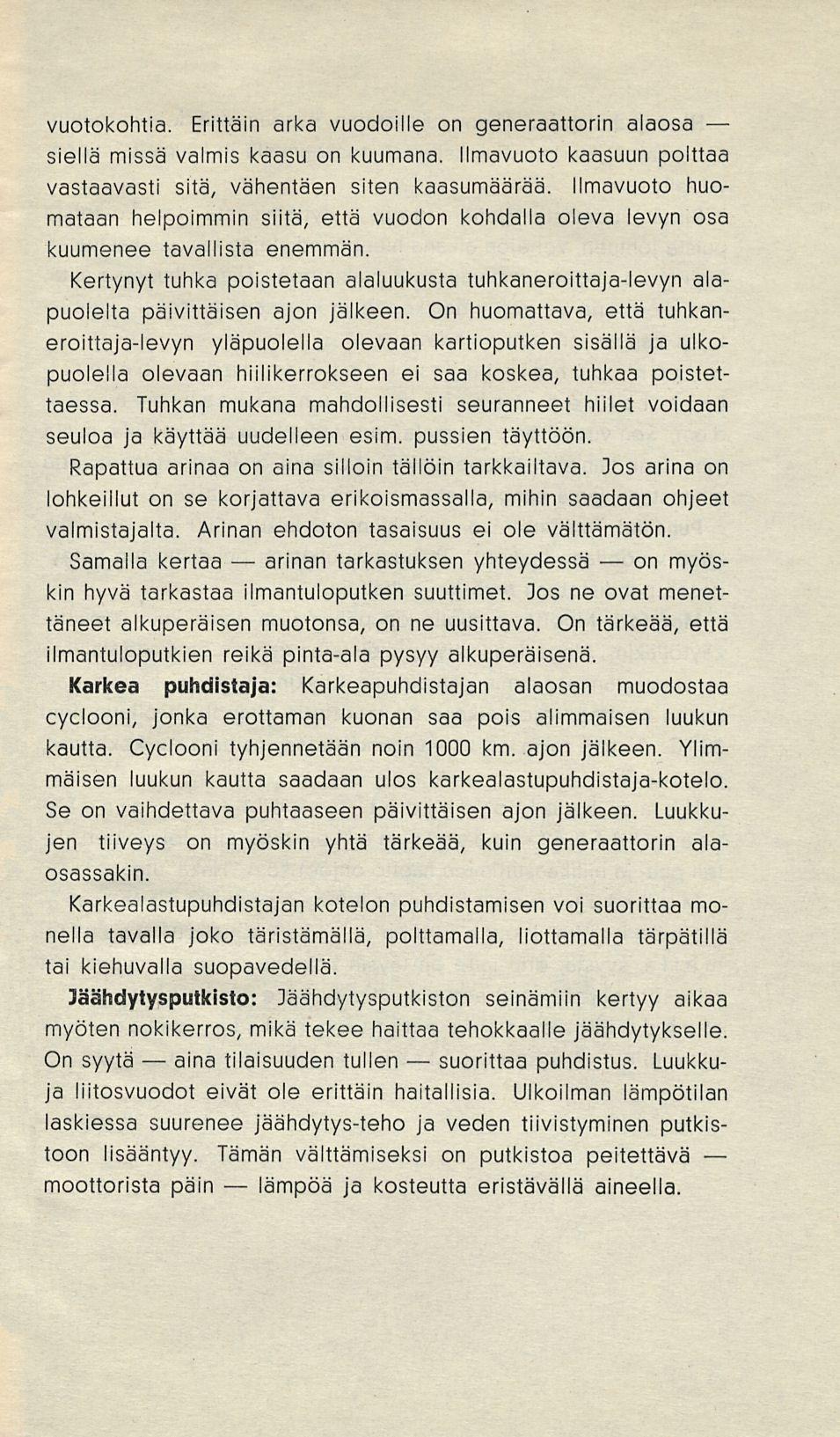 aina arinan lämpöä suorittaa on vuotokohtia. Erittäin arka vuodoille on generaattorin alaosa siellä missä valmis kaasu on kuumana.