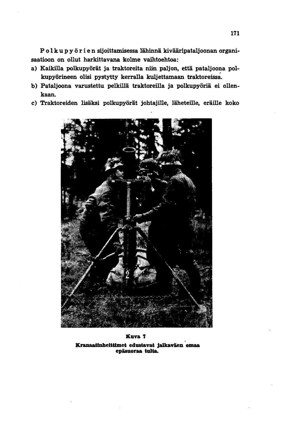171 Pol k u p y ö r i e n sijoittamisessa lähinnä kivääripataljoonan organisaatioon on ollut harkittavana!kolme vaihtoehtoa: a) Kaikilla polkupyörät ja.