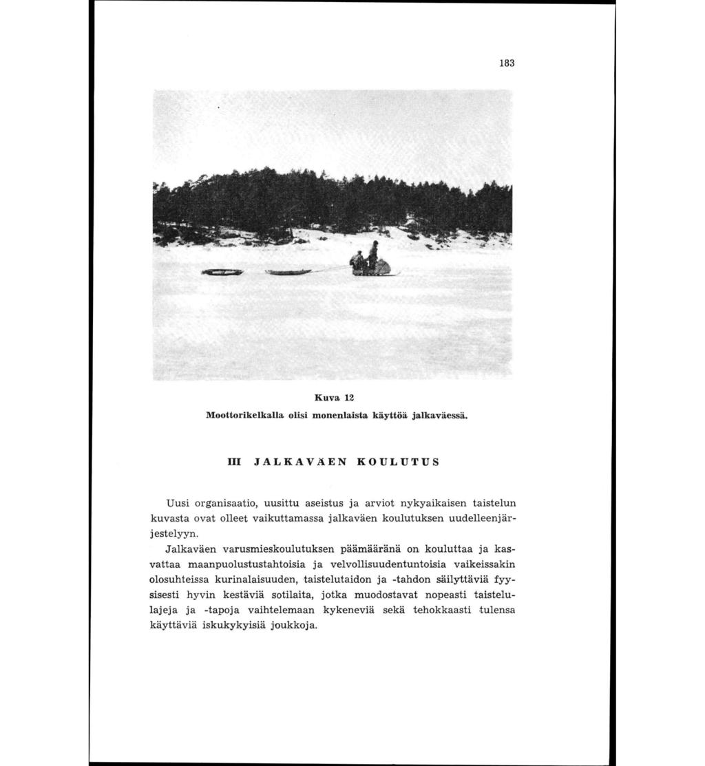 183 Kuva 12 Moottorikelkalla olisi monenlaista käyttöä jalkaväessä.