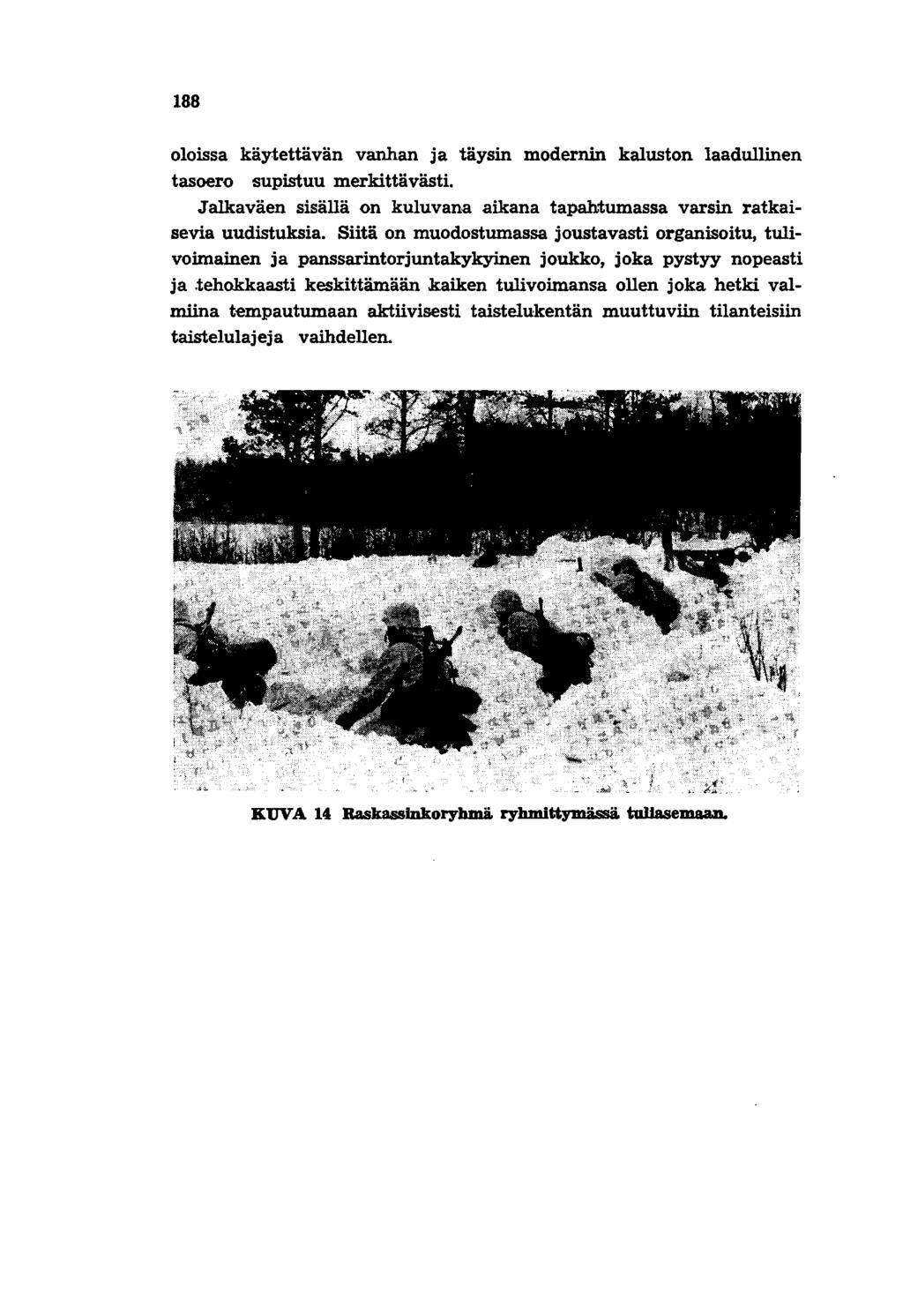188 oloissa käytettävän vanhan ja täysin modernin kaluston laadullinen tasoero supistuu merkittävästi. Jalkaväen sisällä on kuluvana aikana tapahtumassa varsin ratkaisevia uudistuksia.