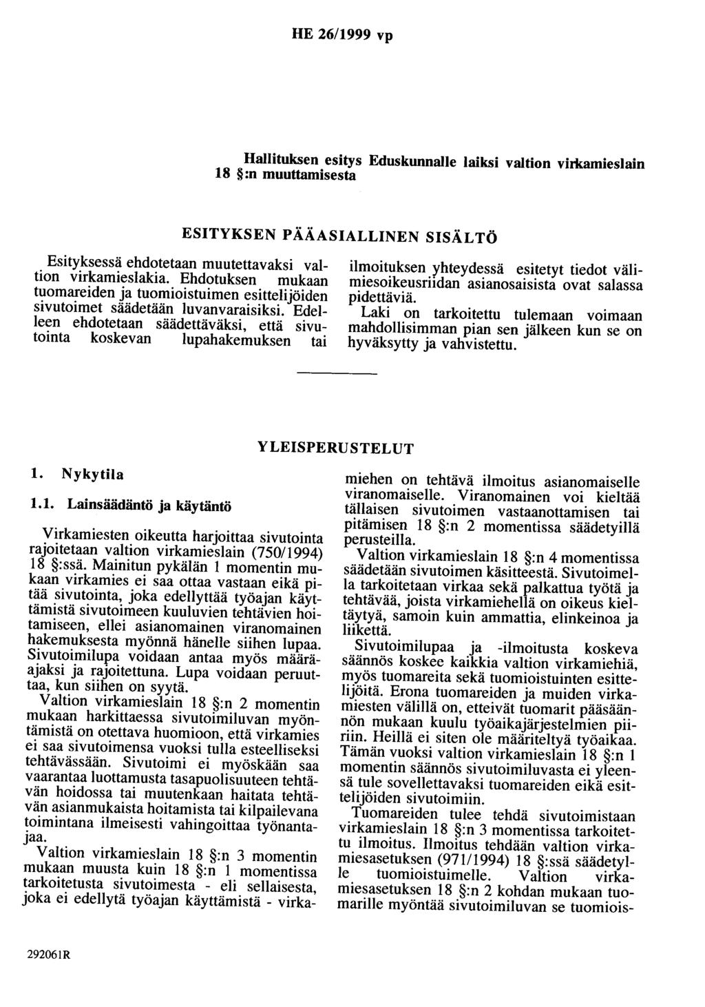 HE 26/1999 vp Hallituksen esitys Eduskunnalle laiksi valtion virkamieslain 18 :n muuttamisesta ESITYKSEN PÄÄASIALLINEN SISÄLTÖ Esityksessä ehdotetaan muutettavaksi valtion virkamieslakia.