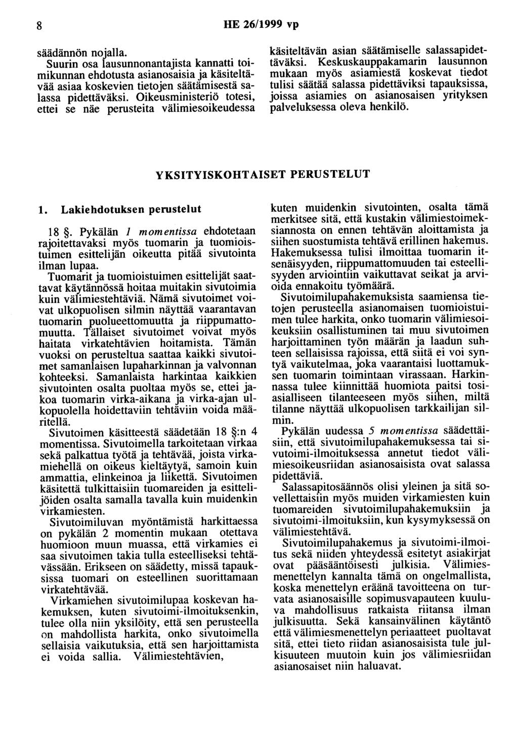 8 HE 26/1999 vp säädännön nojalla. Suurin osa lausunnonantajista kannatti toimikunnan ehdotusta asianosaisia ja käsiteltävää asiaa koskevien tietojen säätämisestä salassa pidettäväksi.