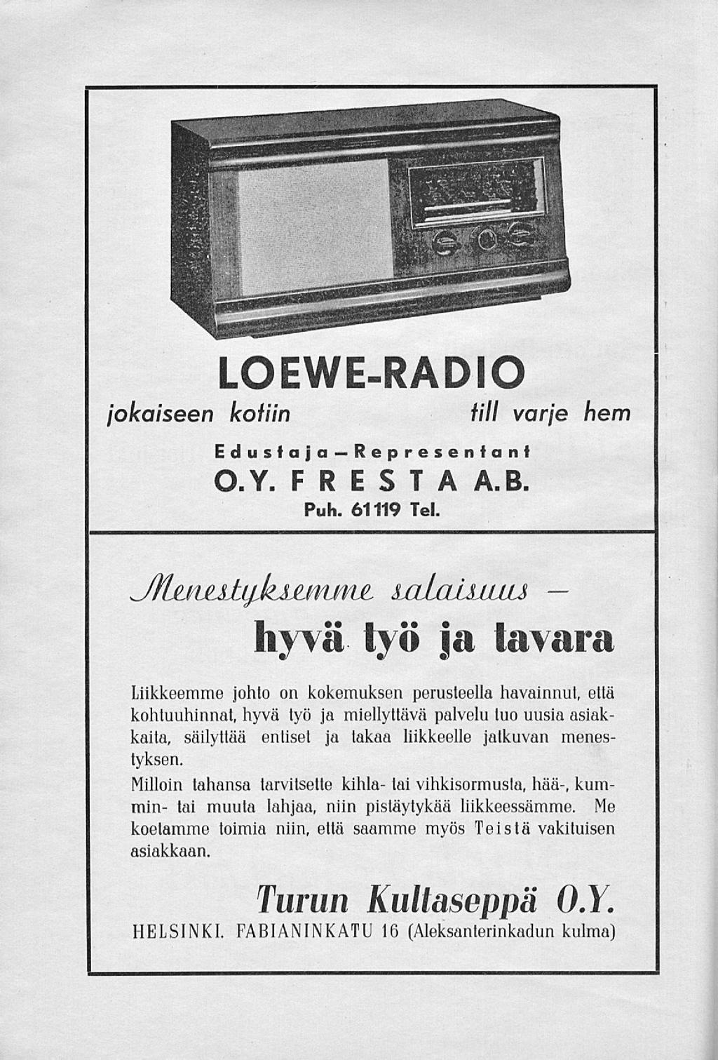 i LOEWERADIO jokaiseen kotiin till varje hem Edustaja Representant O.Y. FRESTA A.B. Puh. 61119 Tel.