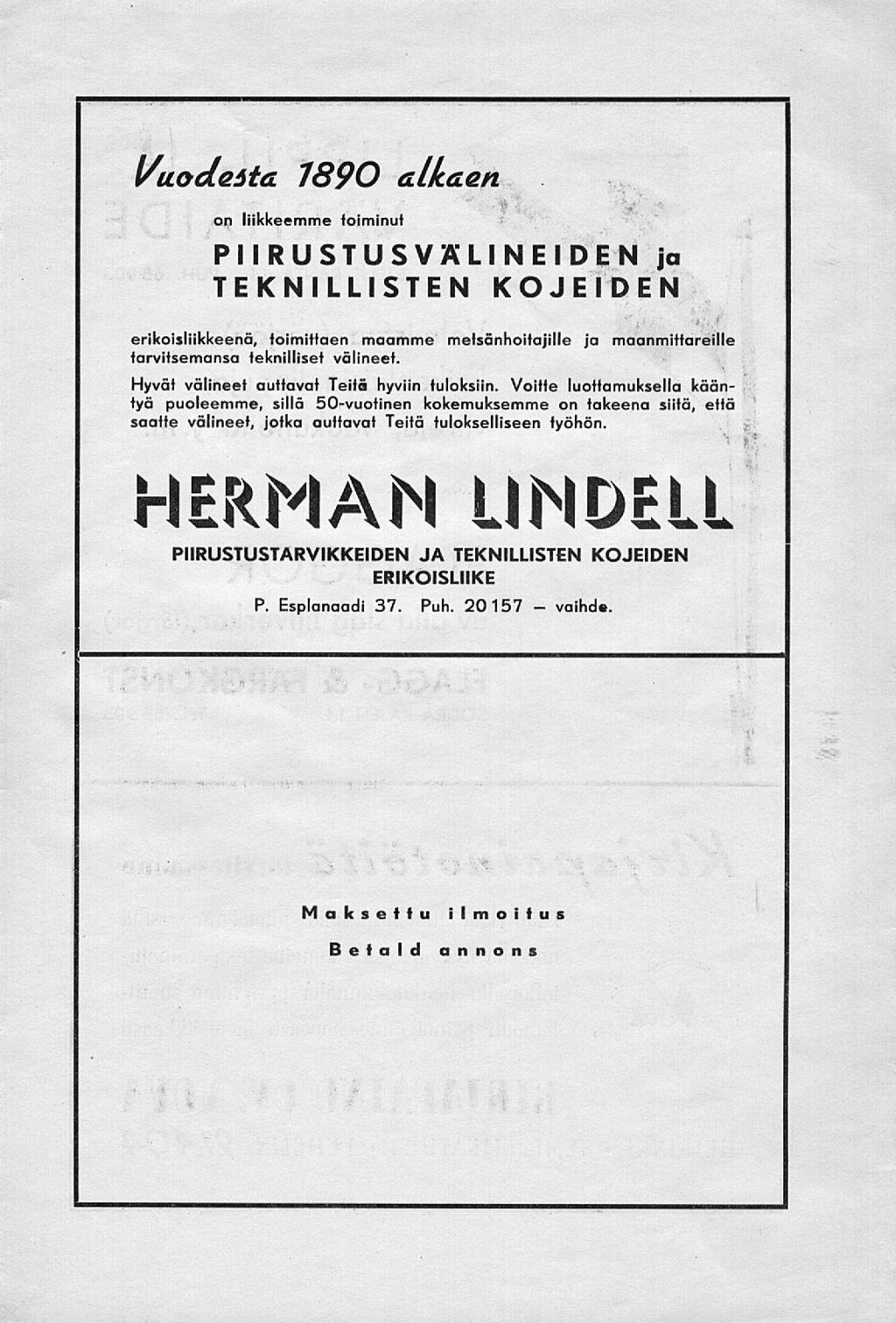 l/uodteåta 1890 alkaen on liikkeemme toiminut PIIRUSTUSVÄLINEIDEN ja TEKNILLISTEN KOJEIDEN erikoisliikkeenä, toimittaen maamme metsänhoitajille ja maanmittareille tarvitsemansa teknilliset välineet.