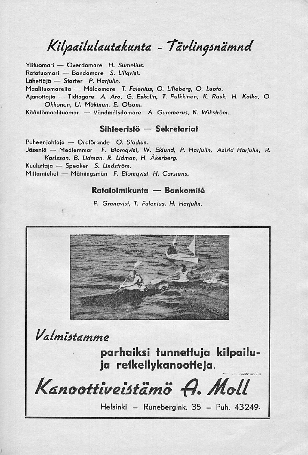 Medlemmar Överdomare Starter Tidtagare Speaker Bandomare Vändmålsdomare Runebergink. Puh. KiltaauulautaKunta TavLinaAnamna. Ylituomari H. Sumelius. Ratatuomari S. Lillqvist. Lähettäjä P. Harjulin.