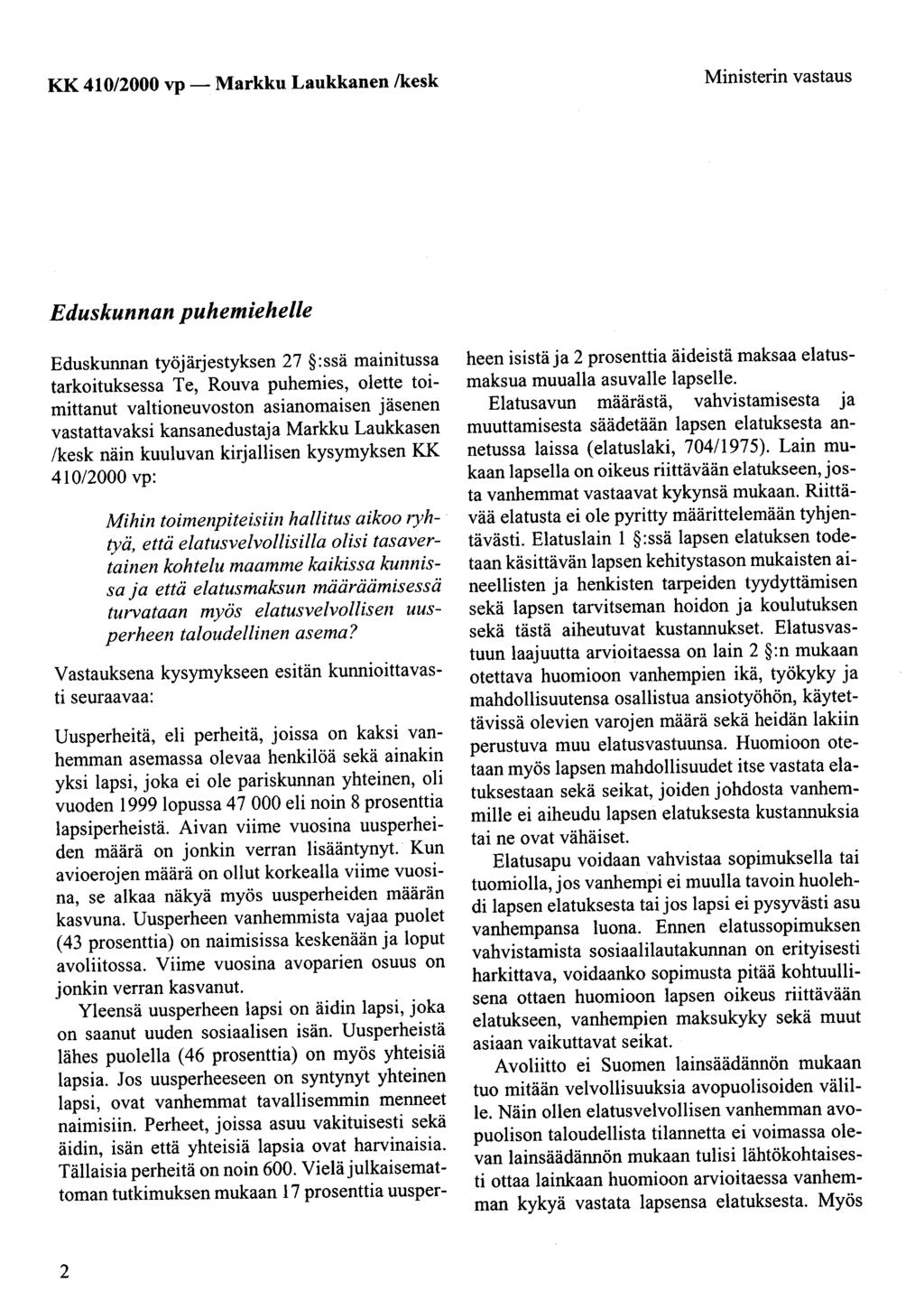 KK 410/2000 vp- Markku Laukkanen /kesk Ministerin vastaus Eduskunnan puhemiehelle Eduskunnan työjärjestyksen 27 :ssä mainitussa tarkoituksessa Te, Rouva puhemies, olette toimittanut valtioneuvoston