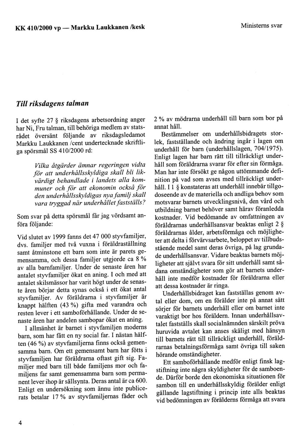 KK 410/2000 vp- Markku Laukkanen /kesk Ministems svar Tili riksdagens talman 1 det syfte 27 riksdagens arbetsordning anger har Ni, Fru talman, till behöriga medlem av statsrådet översänt följande av