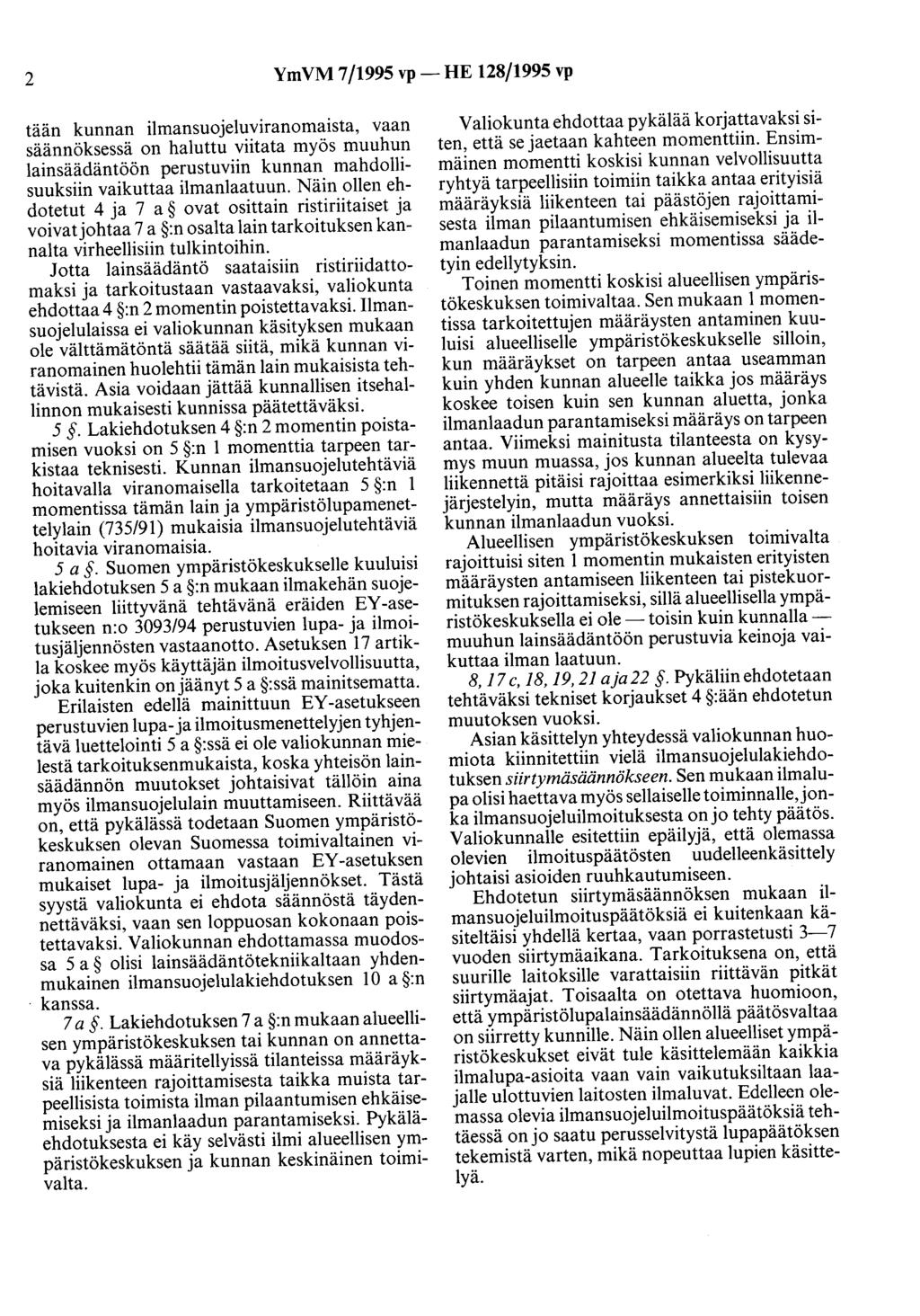 2 YmVM 7/1995 vp- HE 128/1995 vp tään kunnan ilmansuojeluviranomaista, vaan säännöksessä on haluttu viitata myös muuhun lainsäädäntöön perustuviin kunnan mahdollisuuksiin vaikuttaa ilmanlaatuun.