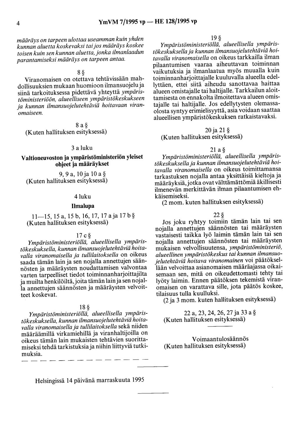 4 YmVM 7/1995 vp- HE 128/1995 vp määräys on tarpeen ulottaa useamman kuin yhden kunnan aluetta koskevaksi tai jos määräys koskee toisen kuin sen kunnan aluetta, jonka ilmanlaadun parantamiseksi