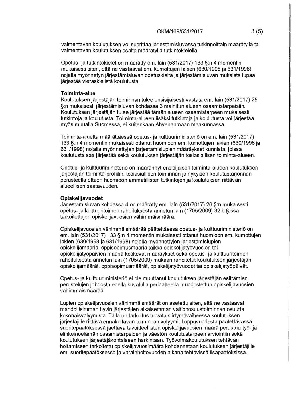 OKM/169/531 /2017 3 (5) valmentavan koulutuksen voi suorittaa järjestämisluvassa tutkinnoittain määrätyllä tai valmentavan koulutuksen osalta määrätyllä tutkintokielellä Opetus- ja tutkintokielet on