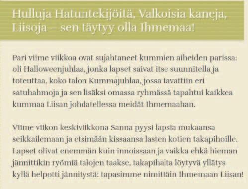 mista ja pyrkiä tekemään mahdollisimman paljon asioita yhdessä lasten kanssa. Tämän päivän yhteiskunnissa lapset toimivat ikäluokittain erotelluissa ryhmissä.