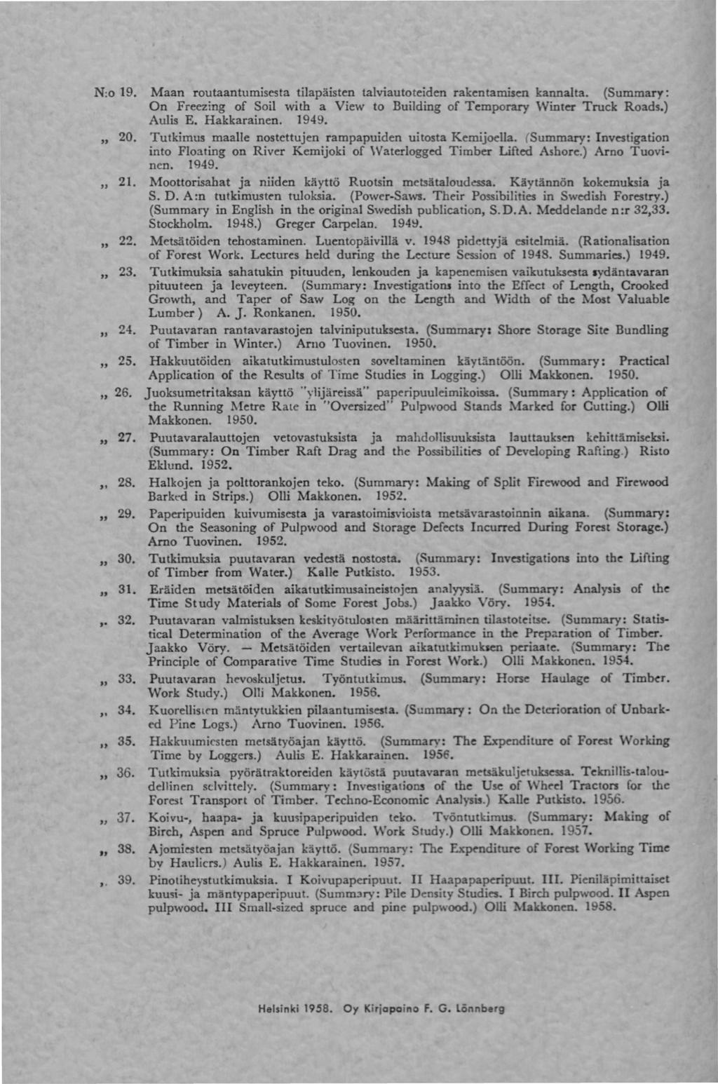 N:o 9. Maan routaantumisesta tilapäisten talviautoteiden rakentamisen kannalta. (Summary: On Freezing of Soil with a View to Building of Temporary Winter Truck Roads.) Aulis E. Hakkarainen. 949., 20.