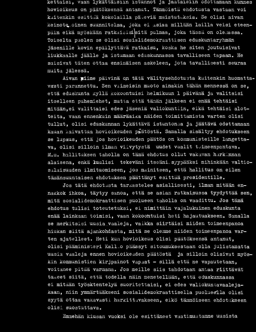 Sen viimeisin muoto ainakin tähän mennessä on se, että eduskunta kyllä kokoontuisi helmikuun 1 päivänä ja valitsisi itselleen puhemiehet, mutia että tämän jälkeen ei enää tehtäisi mitään,ei