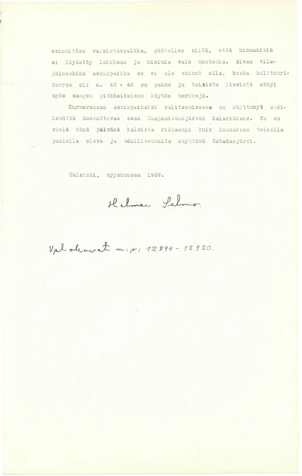 esineitten va~mistuspaikka, päätellen siitä, että hiomakiviä ei löydetty lainkaan ja hioimia vain muuta.. ni.a. ivan tilapäinenkään asuin?aikka se ei ole ke==os oli n.