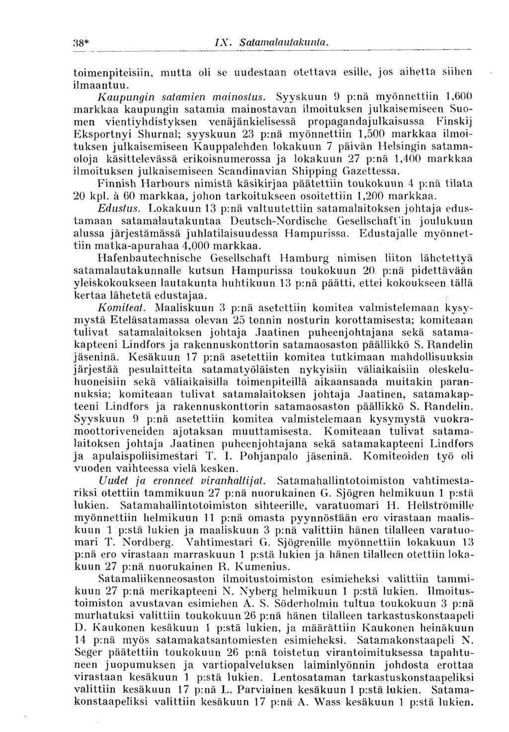 38* IX. Satamalautakunta. toimenpiteisiin, mutta oli se uudestaan otettava esille, jos aihetta siihen ilmaantuu. Kaupungin satamien mainostus.