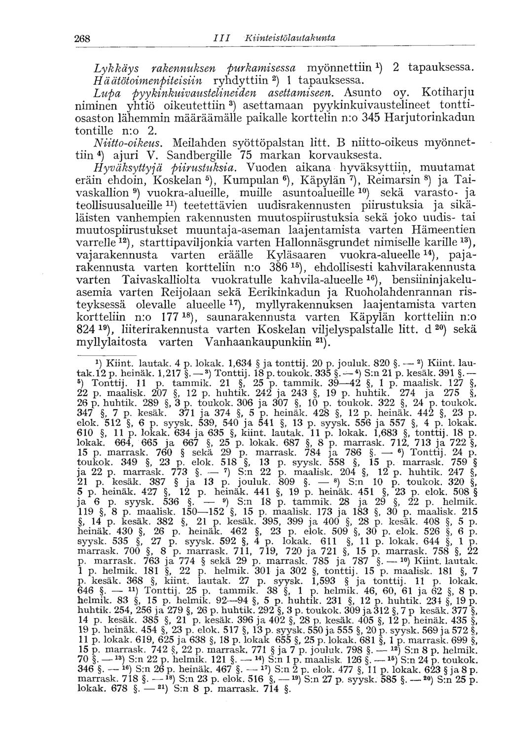 268 III. Kiinteistölautakunta Lykkäys rakennuksen purkamisessa myönnettiin x ) 2 tapauksessa. Häätötoimenpiteisiin ryhdyttiin 2 ) 1 tapauksessa. Lupa pyykinkuivaustelineiden asettamiseen. Asunto oy.