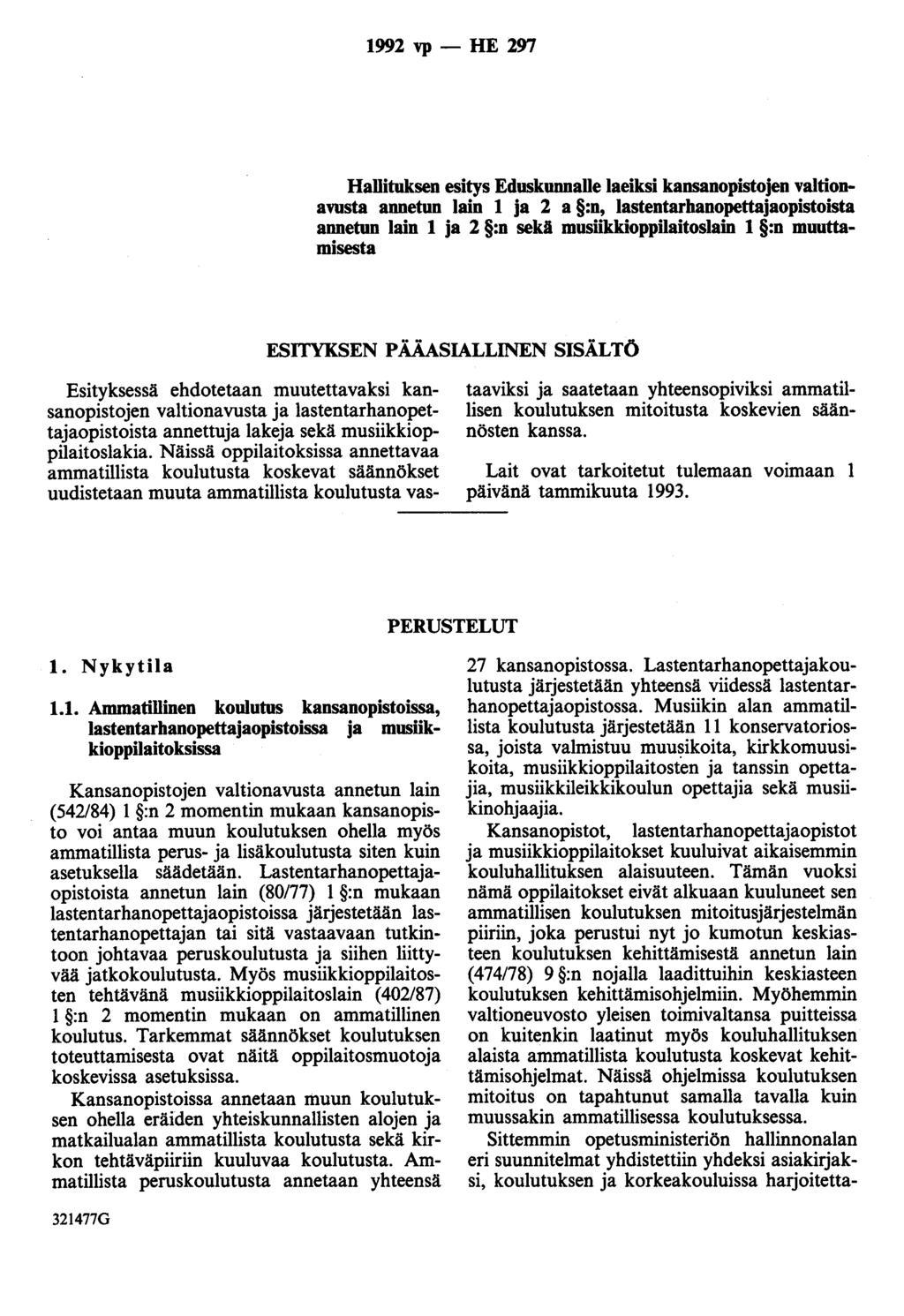 992 vp - HE 297 Hallituksen esitys Eduskunnalle laeiksi kansanopistojen valtionavusta annetun lain ja 2 a :n, lastentarhanopettajaopistoista annetun lain ja 2 :n sekä musiikkioppilaitoslain :n