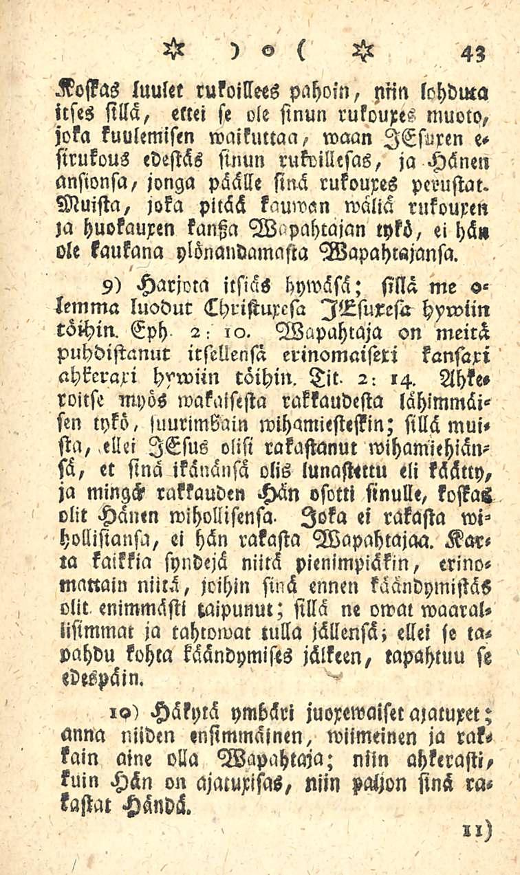 43 Kostas luulet rukoillees pahoin, nlin lohdma icses sillä, ettei se ole sinun ruloures muoto, joka kuulemisen»vaikuttaa, waan lesurm e- sirukous «destäs sinun rukoillesas, ja Hänen ansionsa, jonga