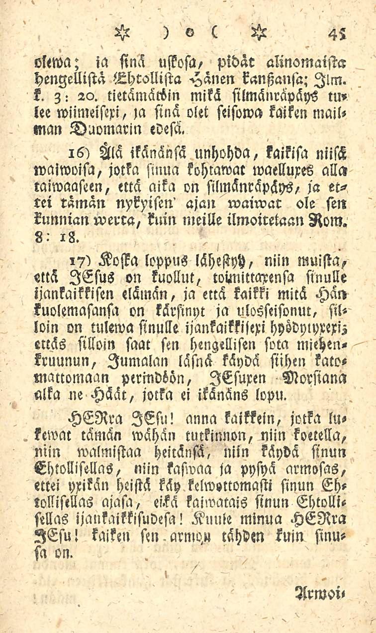 45 olewa; ia sinä uskoja, pidät alinomaista hengellistä Uhcollista Hänen kansiansa; Jim. k. 3: 20.