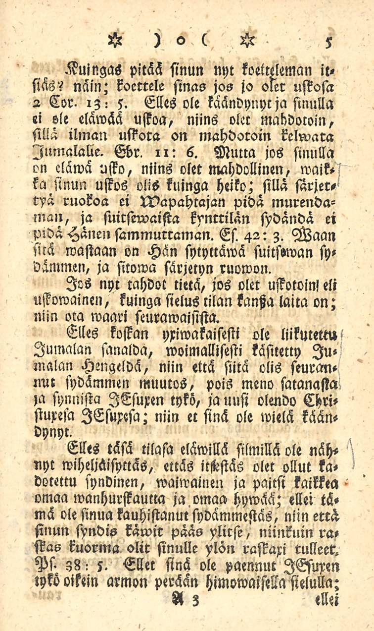 Kuingas pitää sinun nyt koetteleman il«siäs? näin; koettele sinas jos jo olet ustosa 2 Cor- 13: 5.