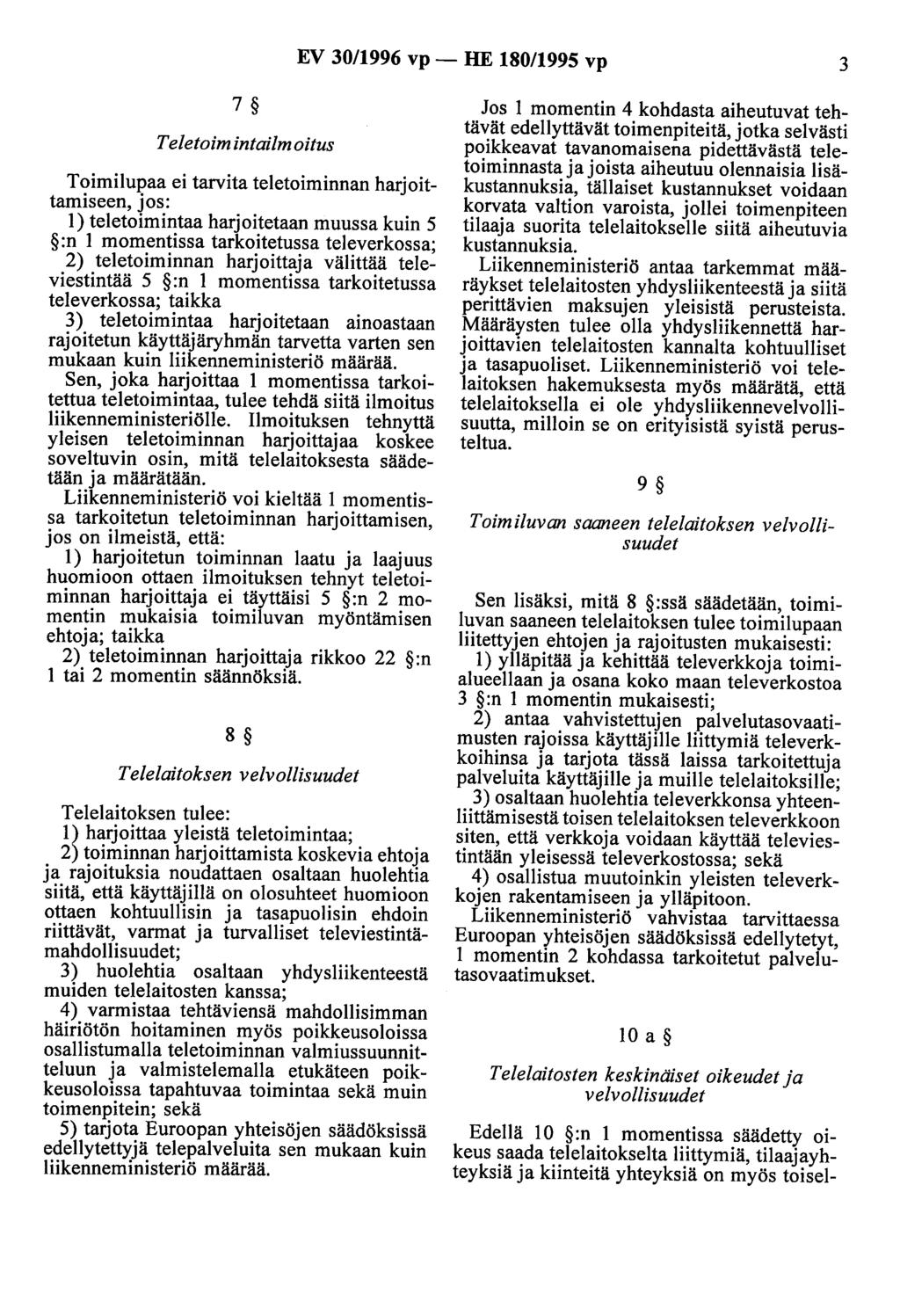 EV 30/1996 vp - HE 180/1995 vp 3 7 Teletoim intailm oitus Toimilupaa ei tarvita teletoiminnan harjoittamiseen, jos: 1) teletoimintaa harjoitetaan muussa kuin 5 :n 1 momentissa tarkoitetussa