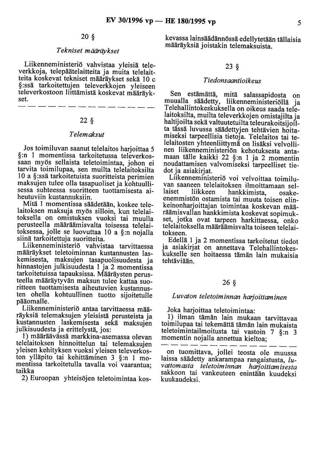 EV 30/1996 vp - HE 180/1995 vp 5 20 Tekniset määräykset Liikenneministeriö vahvistaa yleisiä televerkkoja, telepäätelaitteita ja muita telelaitteita koskevat tekniset määräykset sekä 10 c :ssä