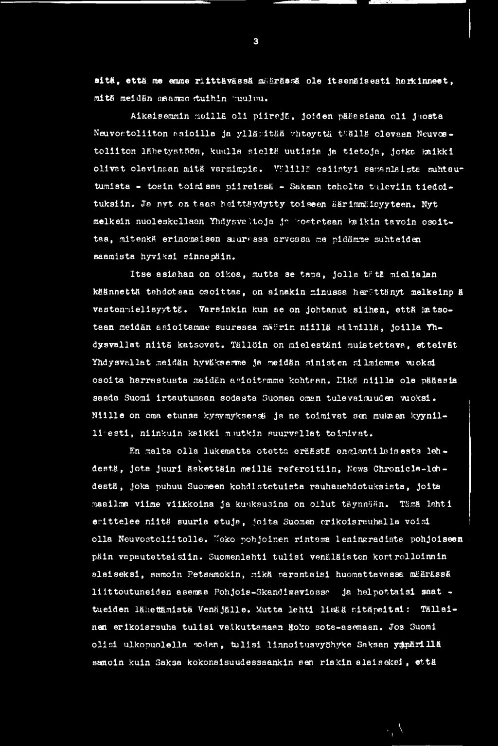 Nyt melkein nuoleskellaan Yhdysvaltoja je koetetaan kaikin tavoin o so ittaa, mitenkä erinomaisen suuressa arvossa me pidämme suhteiden saamista hyviksi sinnepäin.