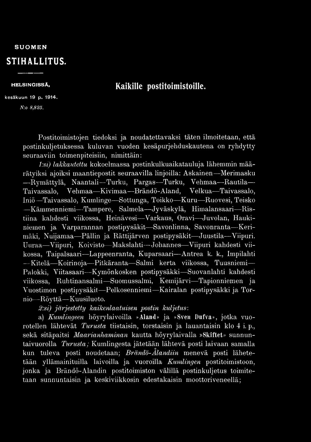 Varkaus, Oravi Juvolan, Haukiniemen ja Varparannan postipysäkit Savonlinna, Savonranta Kerimäki, Nuijamaa Pällin ja Rättijärven postipysäkit Juustila Viipuri.