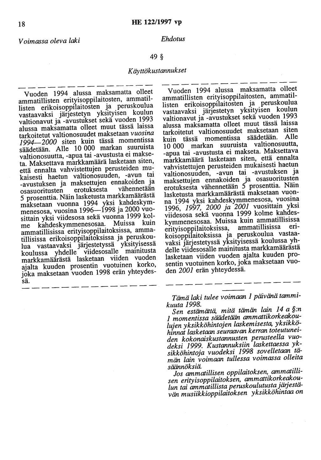 18 HE 122/1997 vp Voimassa oleva laki Ehdotus 49 Käyttökustannukset Vuoden 1994 alussa maksamatta olleet ammatillisten erityisoppilaitosten, ammatillisten erikoisoppilaitosten a peruskoulua