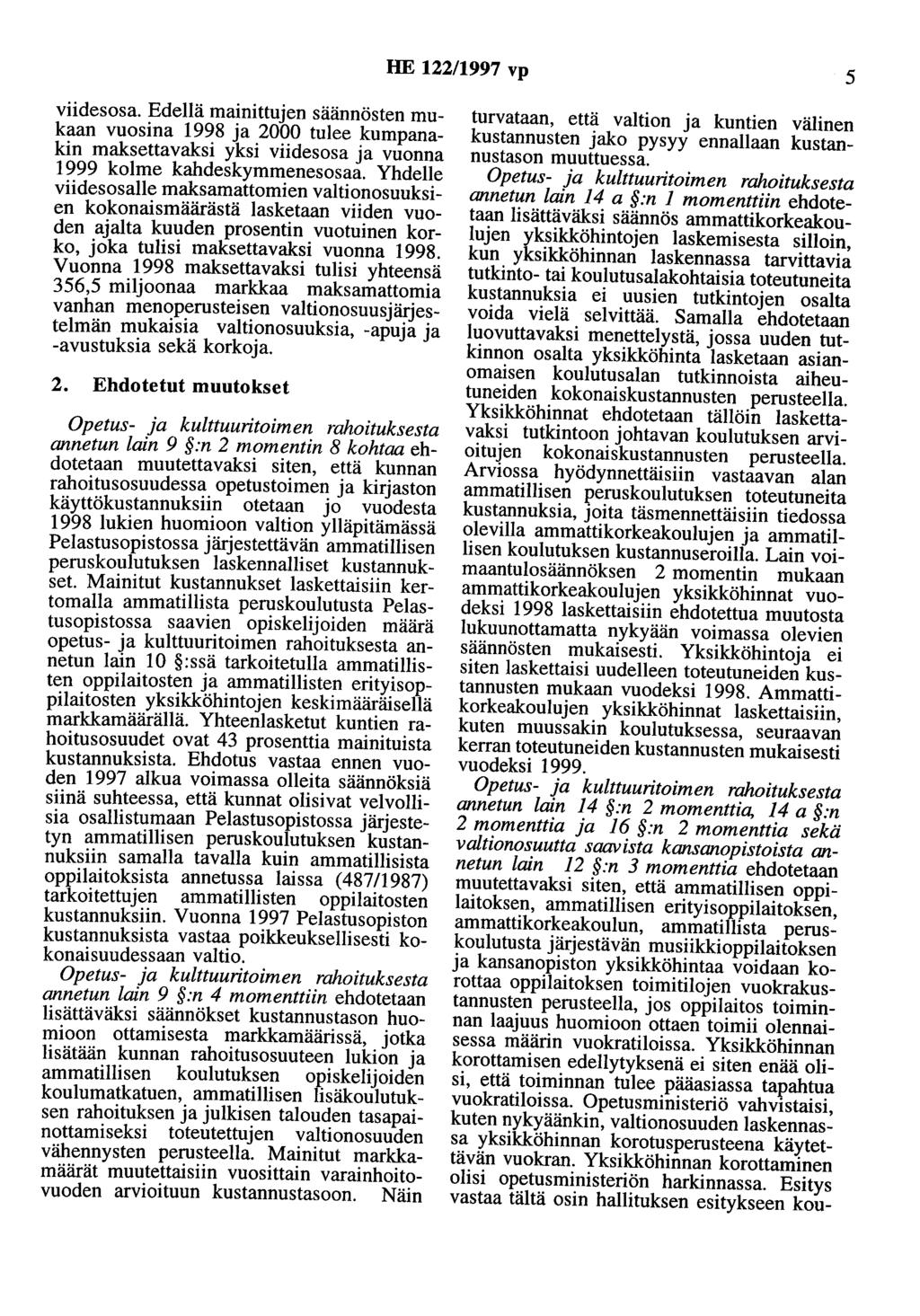 HE 122/1997 vp 5 viidesosa. Edellä mainittuen säännösten mukaan vuosina 1998 a 2000 tulee kumpanakin maksettavaksi yksi viidesosa a vuonna 1999 kolme kahdeskymmenesosaa.