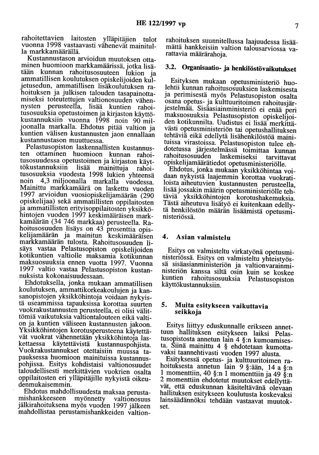 HE 122/1997 vp 7 rahoitettavien laitosten ylläpitäien tulot vuonna 1998 vastaavasti vähenevät mainitulla markkamäärällä.