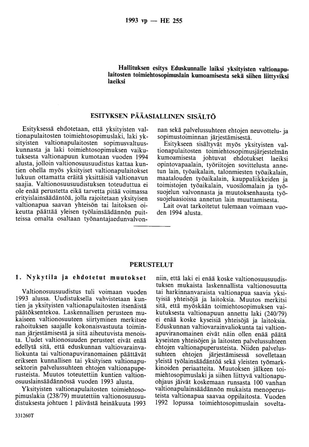 1993 vp- HE 255 Hallituksen esitys Eduskunnalle laiksi yksityisten valtionapulaitosten toimiehtosopimuslain kumoamisesta sekä siihen Iiittyviksi laeiksi ESITYKSEN PÄÄASIALLINEN SISÄLTÖ Esityksessä