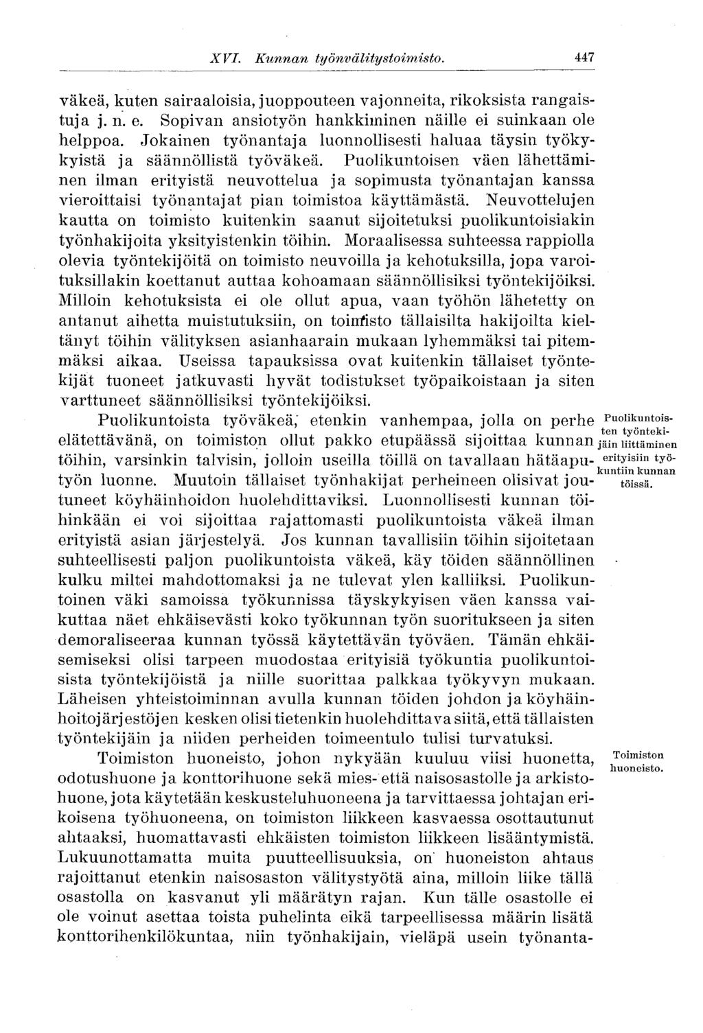 XVI. Kunnan työnvälitystoimisto. 447 väkeä, kuten sairaaloisia, juoppouteen vajonneita, rikoksista rangaistuja j. n. e. Sopivan ansiotyön hankkiminen näille ei suinkaan ole helppoa.