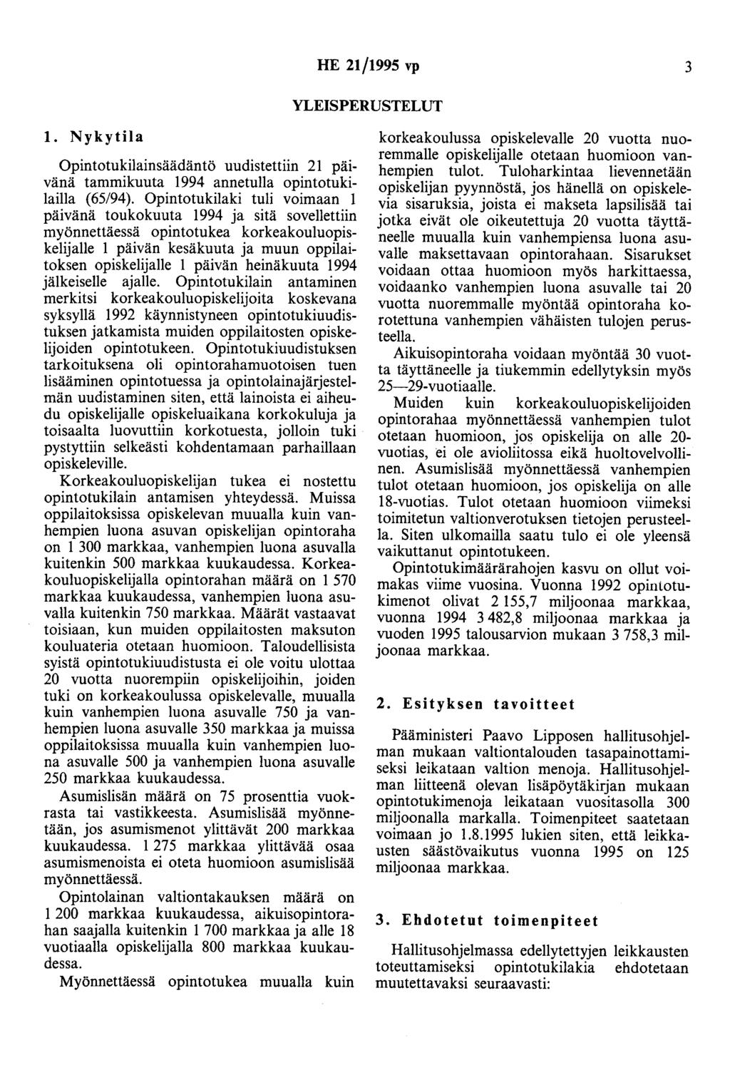 HE 21/1995 vp 3 YLEISPERUSTELUT 1. Nykytila Opintotukilainsäädäntö uudistettiin. 21 pä~vänä tammikuuta 1994 annetulla opmtotukllailla (65/94).