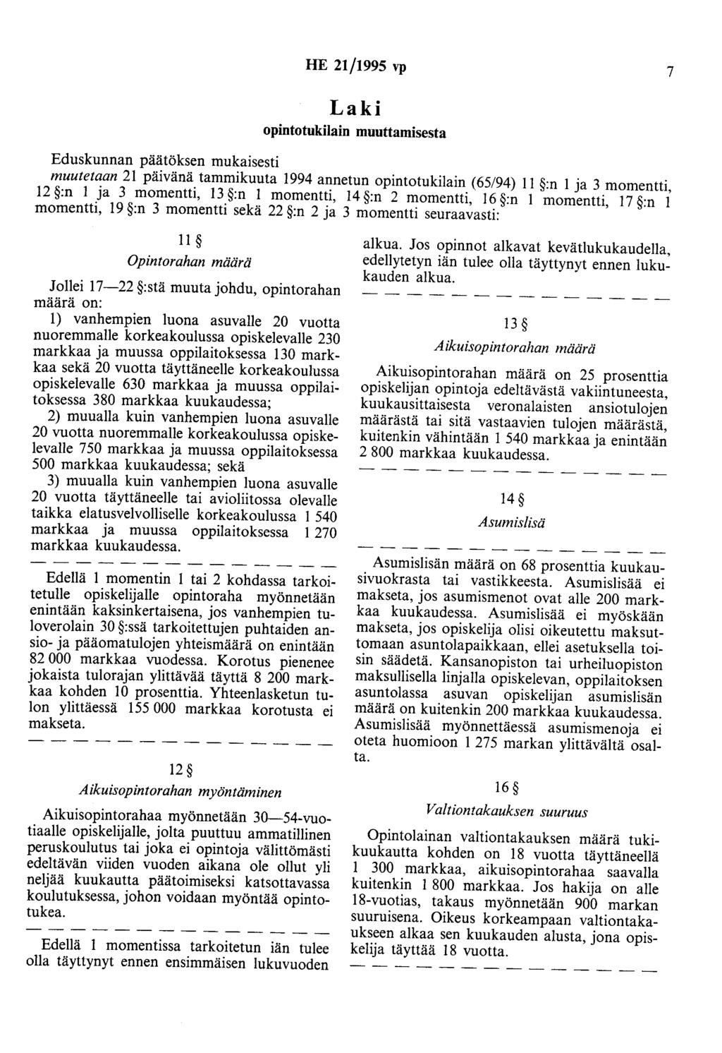 HE 21/1995 vp 7 Laki opintotukilain muuttamisesta Eduskunnan päätöksen mukaisesti muutetaan 21 päivänä tammikuuta 1994 annetun opintotukilain (65/94) II :n 1 ja 3 momentti, 12 :n 1 ja 3 momentti, 13