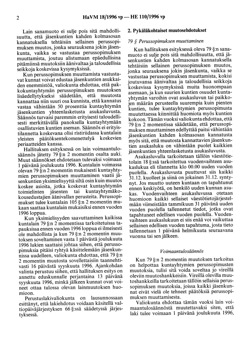 2 Ha VM 18/1996 vp- HE 110/1996 vp Lain sanamuoto ei sulje pois sitä mahdollisuutta, että jäsenkuntien kahden kolmasosan kannatuksella tehtäisiin sellainen perussopimuksen muutos, jonka seurauksena