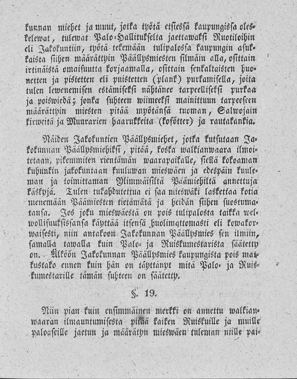 Mköön kunnan miehet ja muut, jotka tpöta etsiessä kaupungissa oleskelewat, tulewat PaloHallitukselta jaettawaksi Ruotiloihin eli Jakokuntiin, työtä tekemään tulipalossa kaupungin asuk«kaista siihen