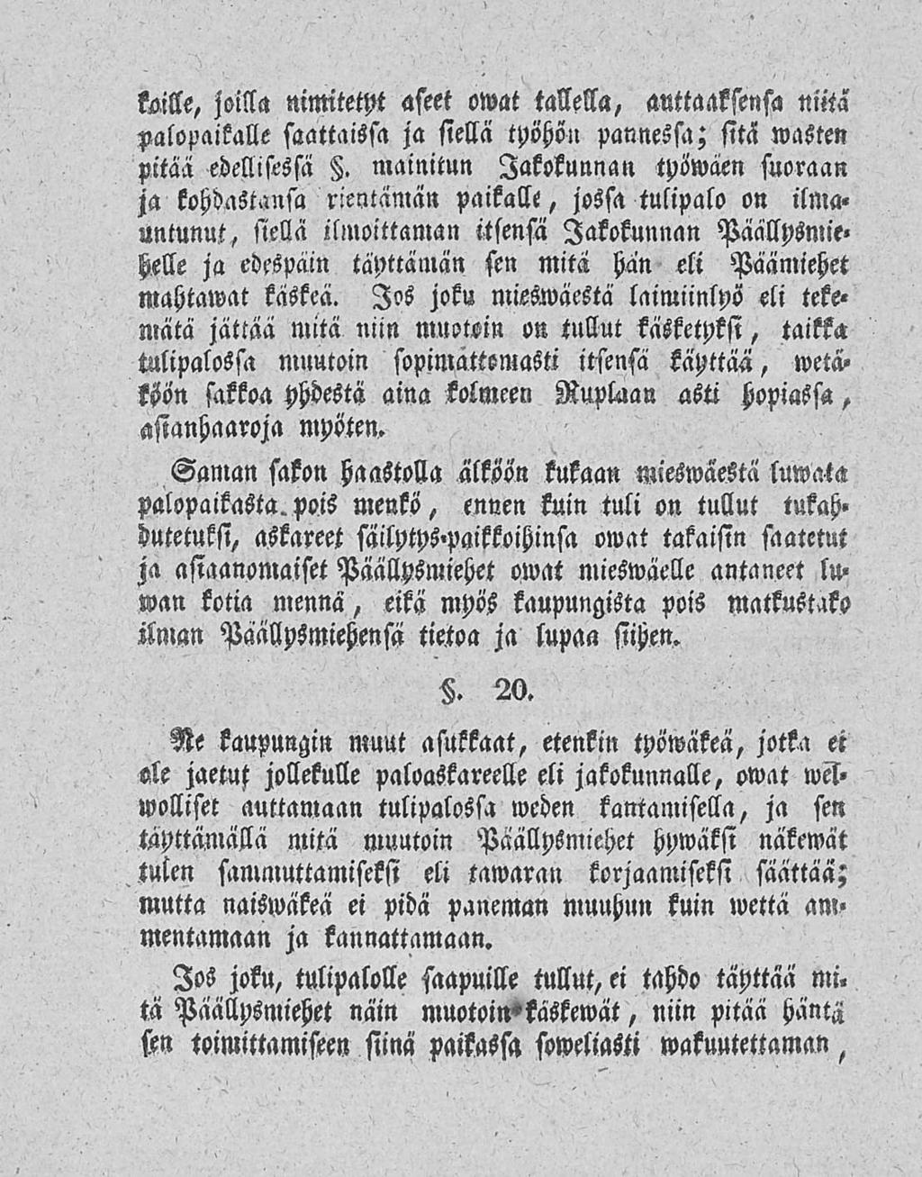 koille, joilla nimitetyt aseet owat tallella, anttaaksensa niitä palopaikalle saattaissa ja siellä työhön pannessa; sitä wasten pitää edellisessä Z.