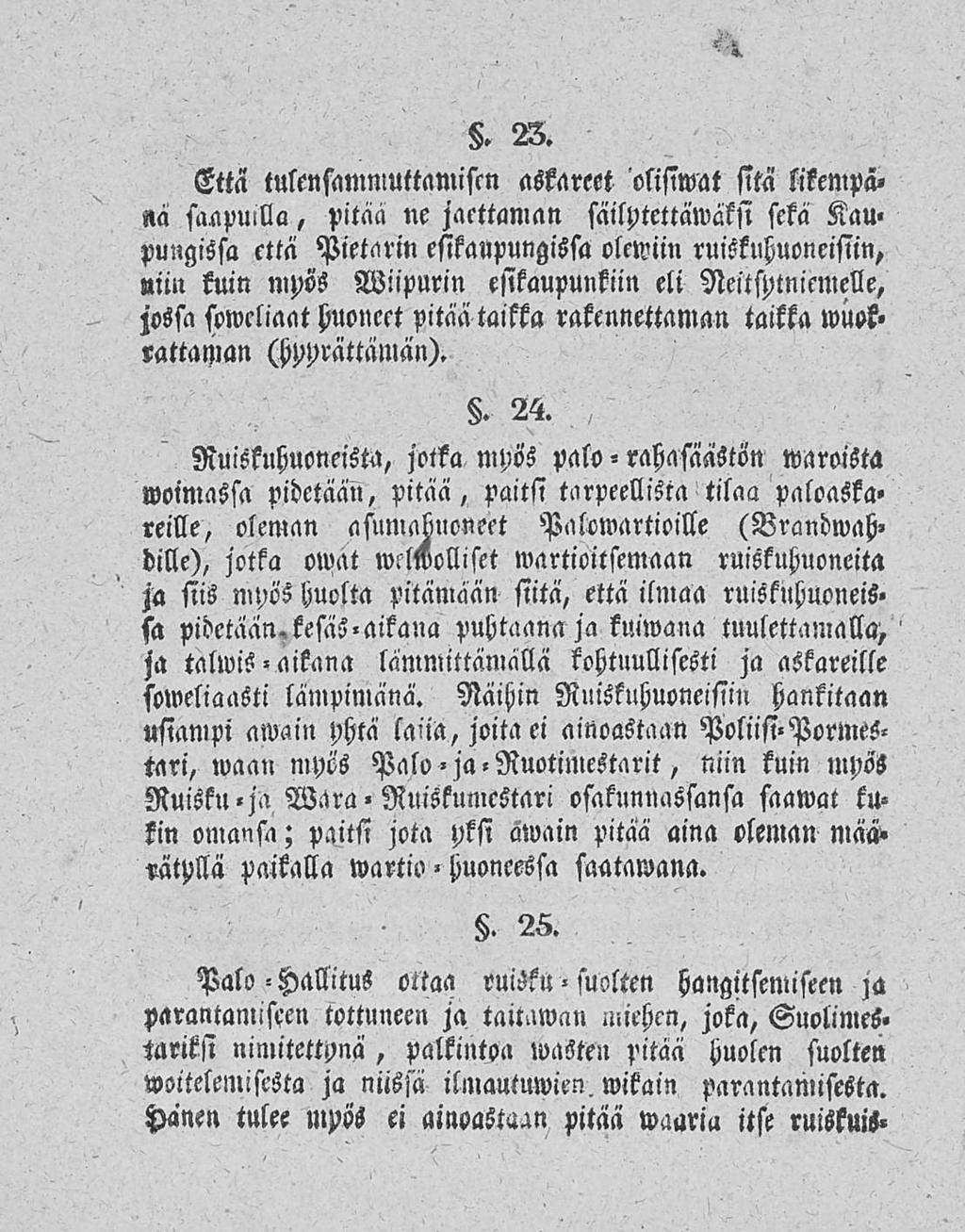 Että tulcnfammuttamistn askareet olisiwat sitä likempä» nä saapullla, pitää ne jacttaman säilptettäwäksi sekä Kau» pungissa että Pietarin esikaupungissa olewiin ruiskuhuoneisiin,»iin kuin mpös