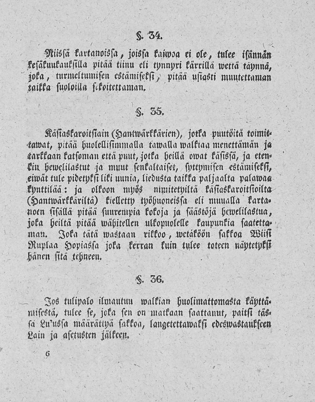 Niissä kartanoisja, joissa kaiwoa ei ole, tulee isnnnan kesäkuukauksilla pitää tiinu eli tynnyri karrilla wettä täynnä, joka, turmeltumisen estänliftksi, zaitta suoloilla sckoitettaman. H. 55.