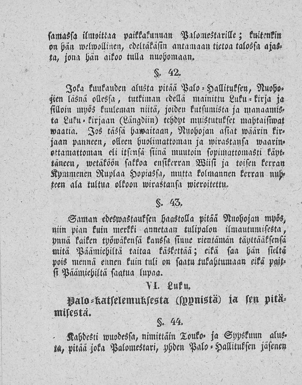 samassa ilmoittaa paikkakunnan Palomestarille; kuitenkin on hän welwollinen, edeltäkäsin antamaan tietoa talossa ajasta, jona hän aikoo tulla nuohomaan.