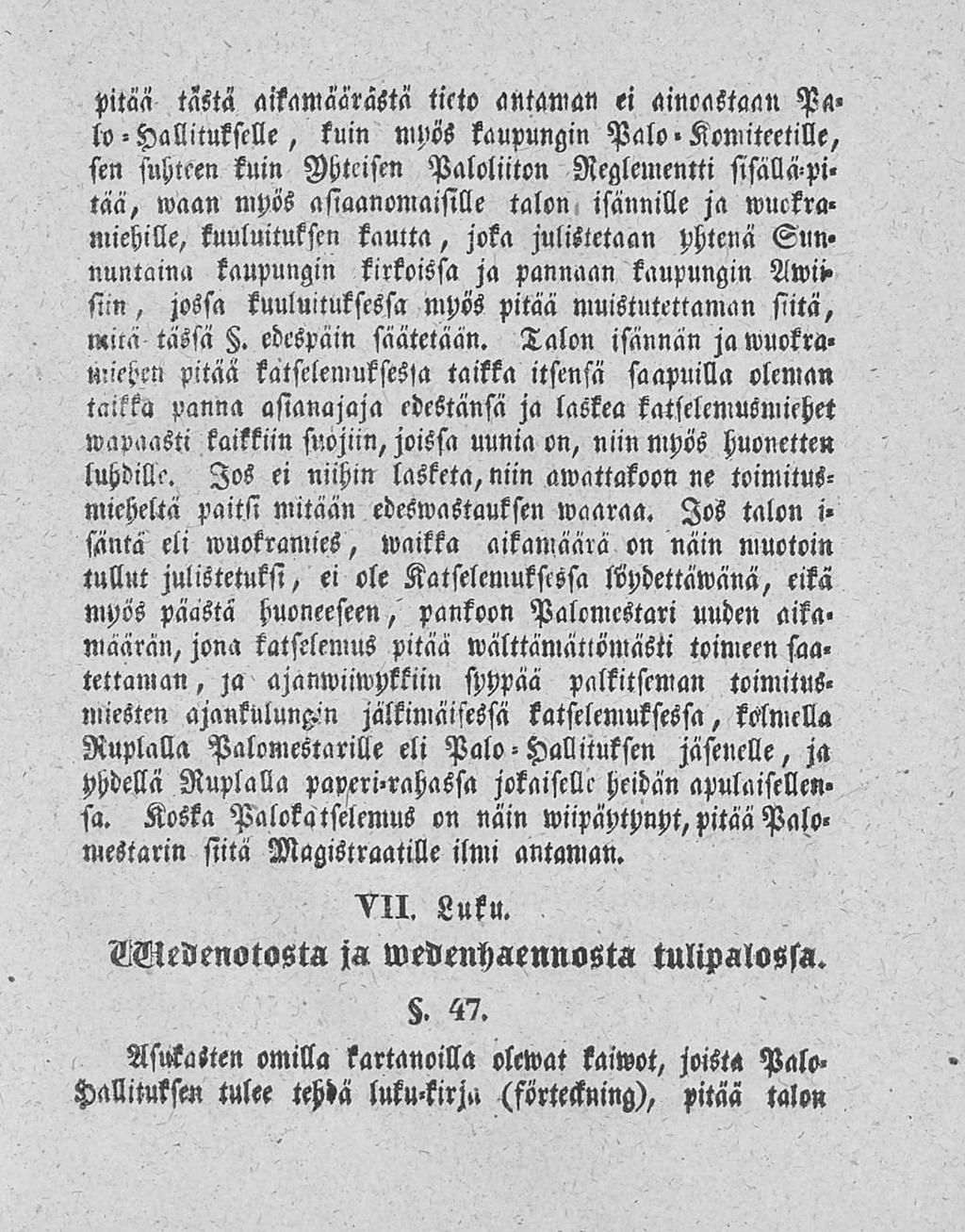 pitää tasta aikamäärästä tieto antaman ei ainoastaan Pa» tohallitukselle, kuin mpös kaupungin Palo Komiteetille, sen suhteen kuin Mtcisen Paloliiton Reglementti sisalläpi«tää, waan mpös